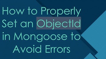 How to Properly Set an ObjectId in Mongoose to Avoid Errors