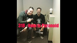 Ep 318- Nate is Paranoid