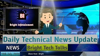 Bright Tech Talks | Daily Technical News Update | 18th July, 2020