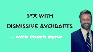 S*x with dismissive avoidants