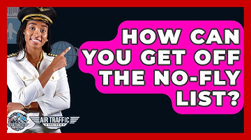 How Can You Get Off The No-Fly List? - Air Traffic Insider