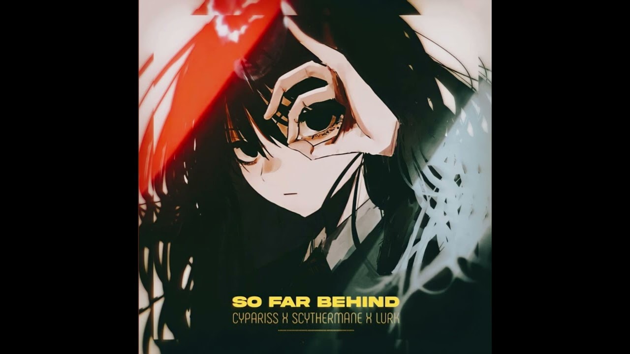 SCYTHERMANE X CYPARISS X LURK - SO FAR BEHIND