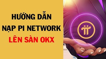 Hướng Dẫn Nạp Pi, Chuyển Pi Lên Sàn OKX để giao dịch ( Dễ hiểu )