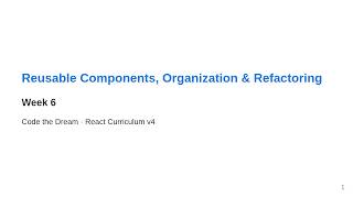 Reusable Components, Project Organization, Refactoring