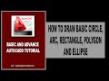 AUTOCADD TUTORIAL FOR BEGINNERS-LESSON-3 BASIC CIRCLE, ARC, RECTANGLE, SQUARE, POLYGON AND ELLIPSE