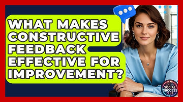 What Makes Constructive Feedback Effective For Improvement? - Social Success Club