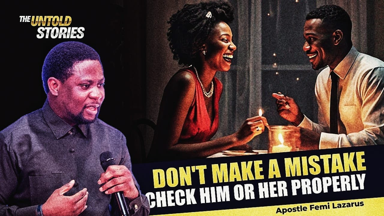 Don't just marry a person without checking them properly Apostle Femi Lazarus Advices