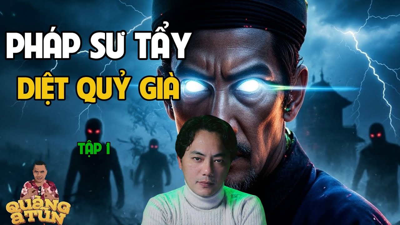 TRUYỆN MA MỚI QUÀNG A TŨN 2025 : PHÁP SƯ TẨY DIỆT QUỶ GIÀ TẬP 1| TRUYỆN ĐÊM KHUYA HAY NHẤT