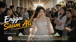 🥀🎵 ENGGAI SAUM ATI 🎵 Presented by: UIS AI Music Production✍️ Lyrics by: Dua Menyadik🌧️ 