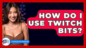 How Do I Use Twitch Bits? - Everyday-Networking