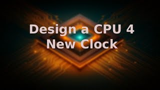 Design a CPU 4 - New Clock