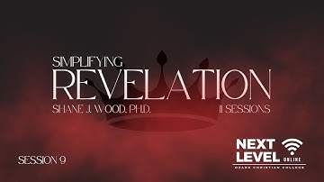 Simplifying Revelation - Session 9: What about the Mark of the Beast? by Shane J. Wood, Ph.D.
