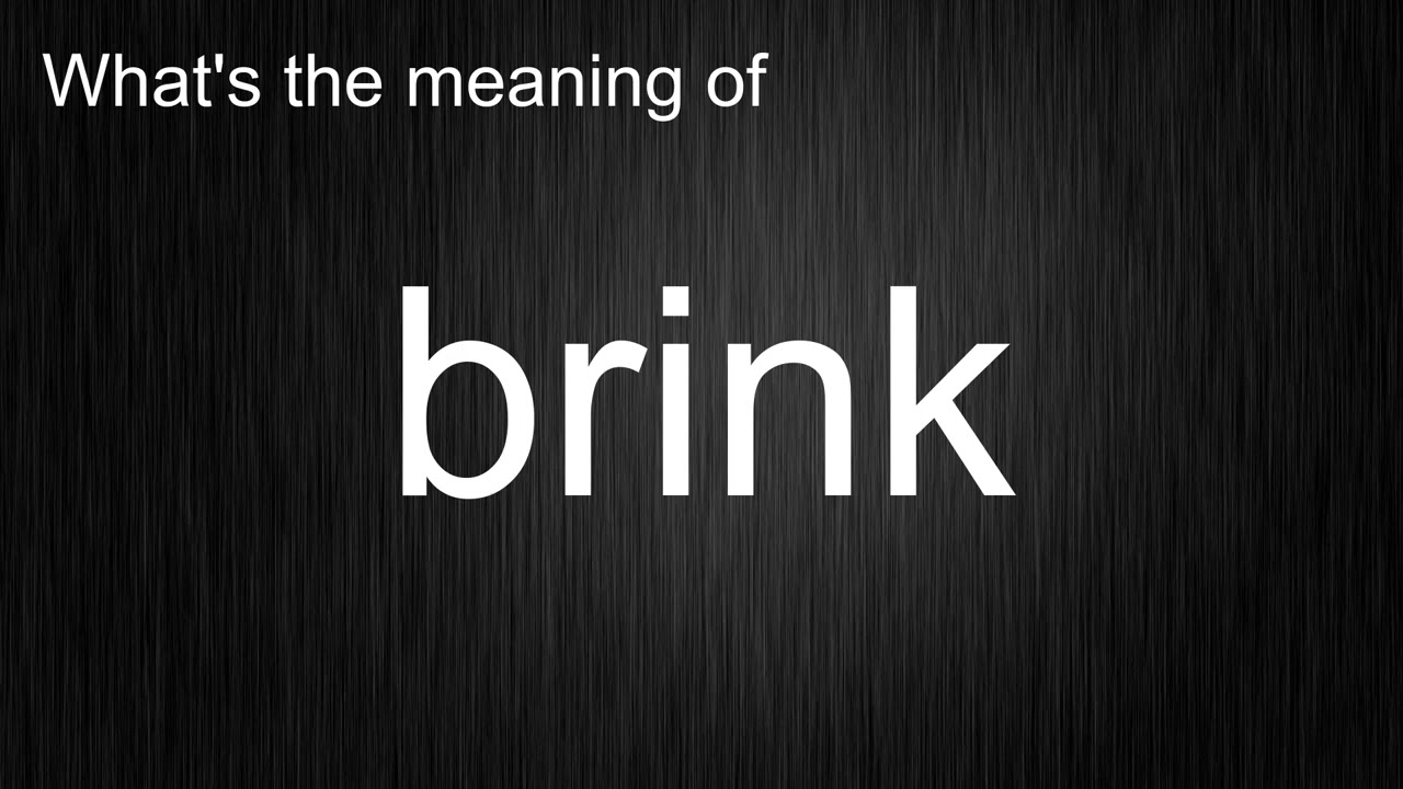What's the meaning of "brink", How to pronounce brink?