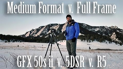 Medium Format v. Full Frame for Landscape Photography: Comparing Canon 5DSR, R5, & Fuji GFX 50s II