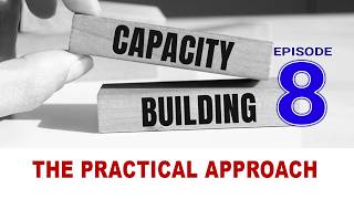Building Capacity || The Practical Approach || Capacity Building for the Next Level || EP 8