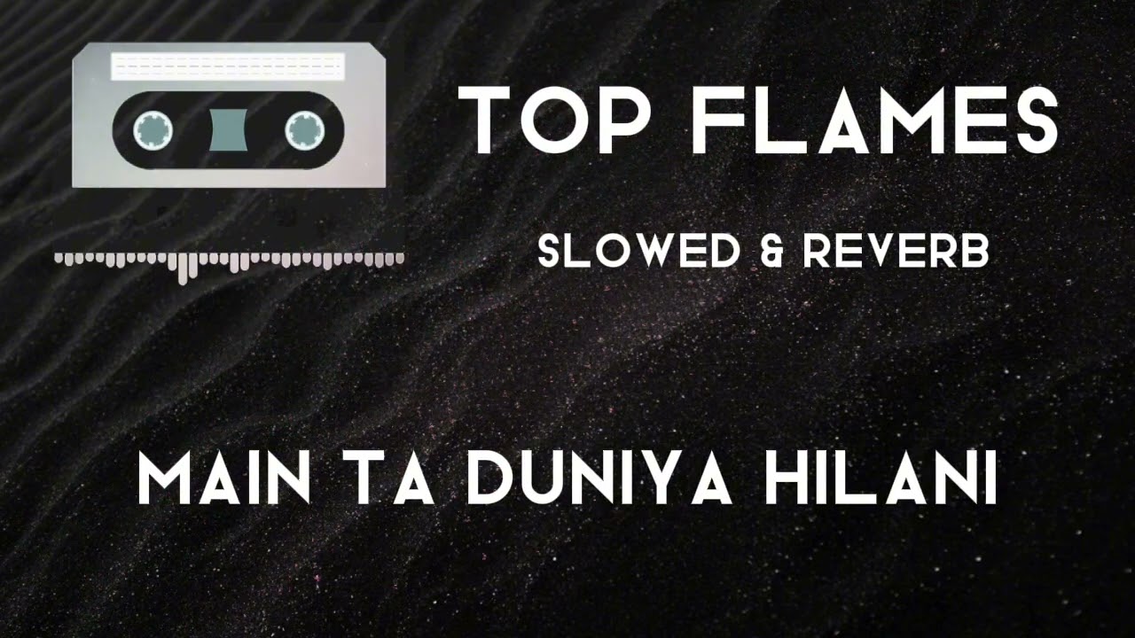 Main Ta Duniya Hilani  Top Flames  Perfectly Slowed  Reverb  Magical Edition