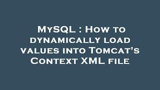 MySQL : How to dynamically load values into Tomcat's Context XML file