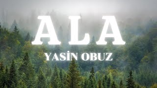 (lyrics) Yasin Obuz - Ala şarkı sözleri Resimi