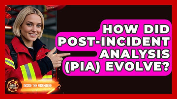 How Did Post-Incident Analysis (PIA) Evolve? - Inside the Firehouse