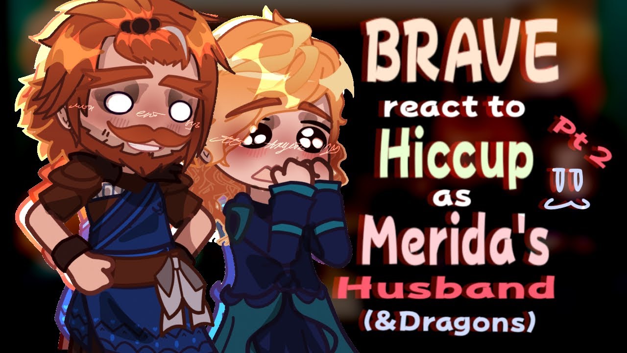 Brave React to Hiccup as Merida’s Husband (&Dragons) // Gacha React // HTTYD