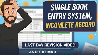 Accounts from Incomplete Records (Single Entry System) | Class 11 Accounts last moment preparation