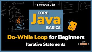 Do-While Loop for Beginners | Lesson -20 | Core Java Basics