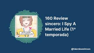 160 Review sincero: I Spy A Married Life (1ª temporada) | Pod Falar de Webtoon