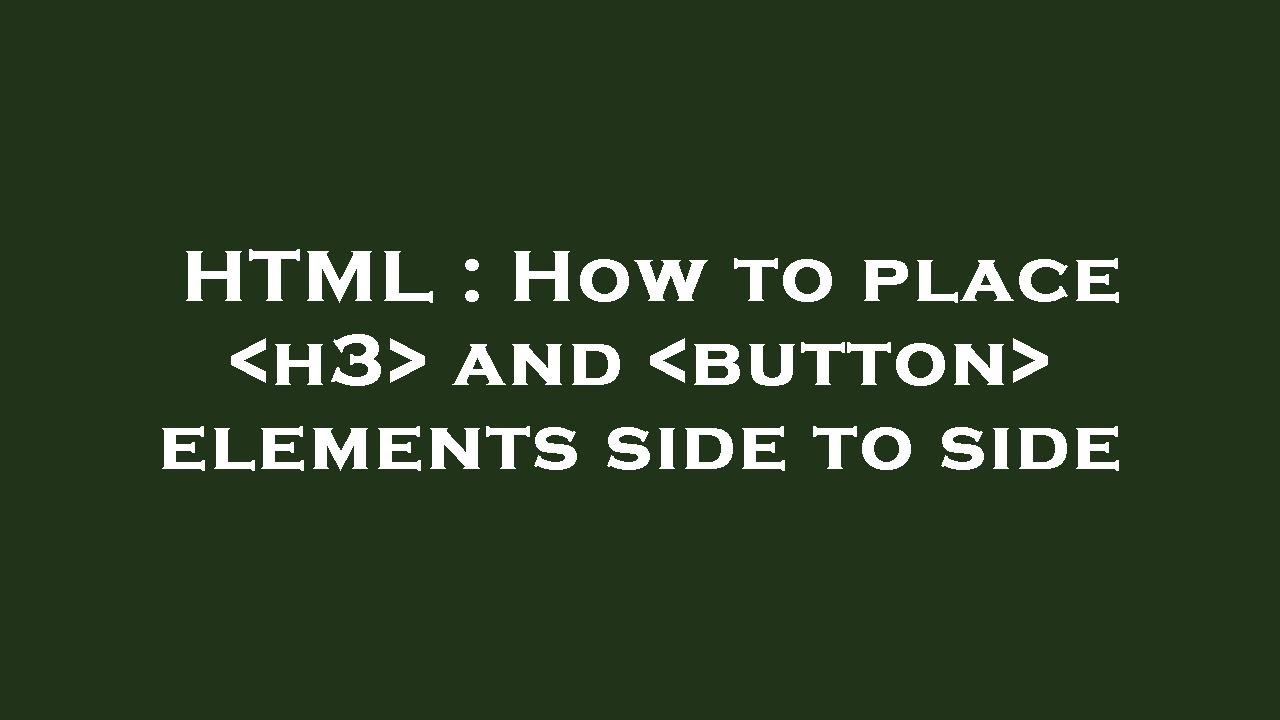 HTML : How to place h3 and button elements side to side - YouTube