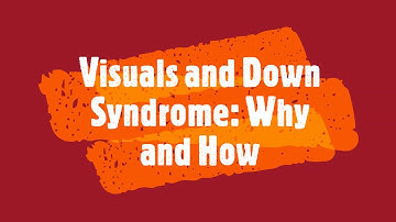 Visuals and Down Syndrome: The Why and the How