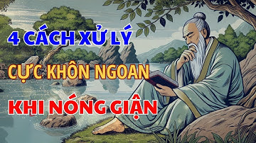 4 Cách Xử Lý Cực KHÔN NGOAN Khi Tức Giận | Kiềm Chế Đừng Để Giận Quá Mất Khôn | Góc Nhân Sinh Quan