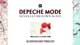 Depeche Mode - Never Let Me Down Again (EchoDroides Best Friend Edit)