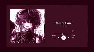 im not cool — hyuna  [ sped up ]