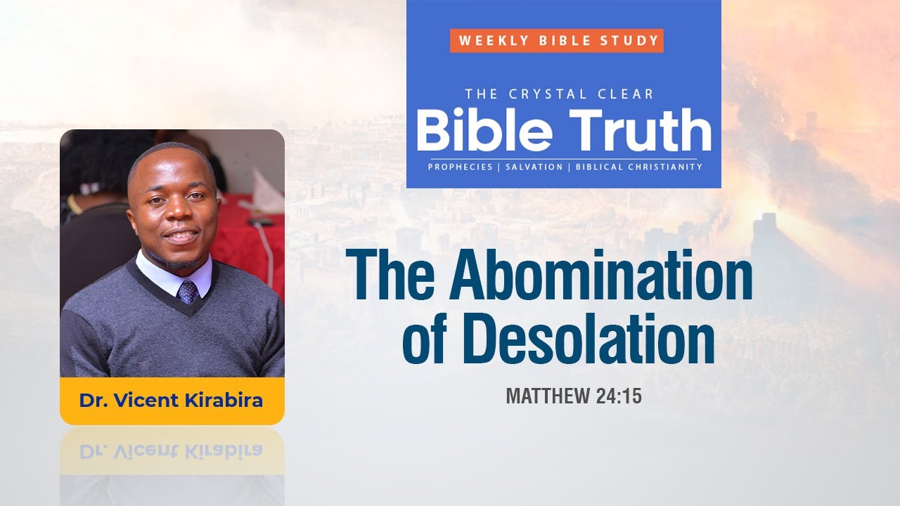 Matthew 24: The Abomination of Desolation || Vicent Kirabira || Crystal Clear Bible Truth 2025