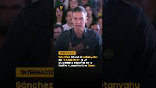 Sánchez acusa a Netanyahu de “secuestrar” a un ciudadano español en la flotilla humanitaria a Gaza