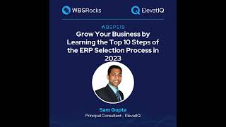 WBSP519: Grow Your Business by Learning the Top 10 Steps of the ERP Selection Process in 2023 w/ ...