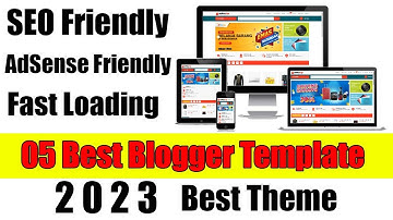 05 Best FREE Blogger Templates of 2023 | AdSense Friendly, SEO Friendly, Fast Loading Theme 2023
