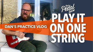 Playing It On One String: Dans Practice Vlog#1 – That Pedal Show