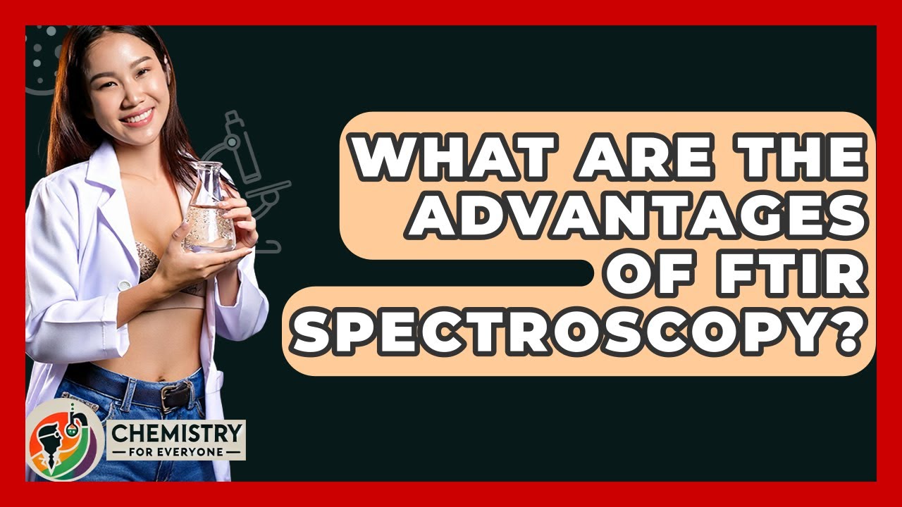 What Are The Advantages Of FTIR Spectroscopy? - Chemistry For Everyone