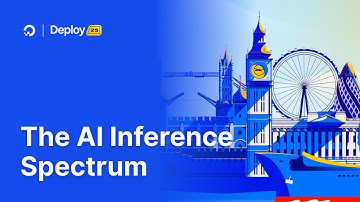 Deploy London 2025 | The AI Inference Spectrum