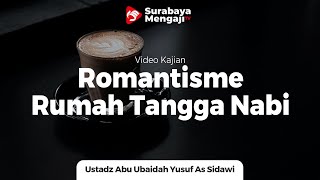 Romantisme Rumah Tangga Nabi - Ustadz Abu Ubaidah as Sidawie