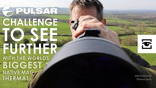 Pulsar Challenge: To see further. With the Worlds biggest native magnification thermal