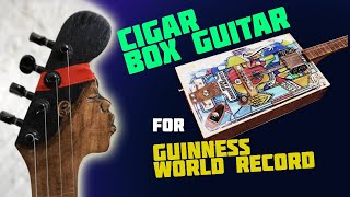Building Cigar box guitar for Guinness World Record