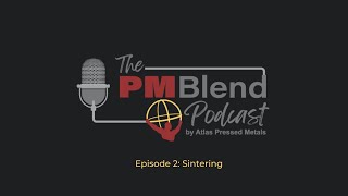 The PM Blend- Episode 2: - Inside the Furnace: Mastering the Sintering Process in Powder Metallurgy