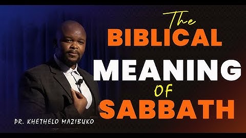 The Biblical Meaning of Sabbath And Why SDA Church Observes it By Pr. Khethelo Mazibuko
