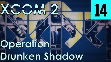 XCOM 2 Veteran [14] Operation Drunken Shadow