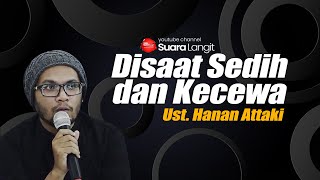 Disaat Kecewa dan Sedih - Ust. Hanan Attaki