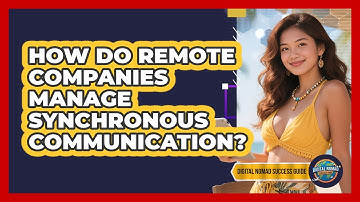 How Do Remote Companies Manage Synchronous Communication? - Digital Nomad Success Guide