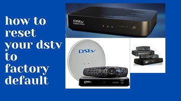 how to reset your dstv to factory default,dstv signal problems.