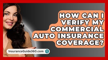 How Can I Verify My Commercial Auto Insurance Coverage? - InsuranceGuide360.com