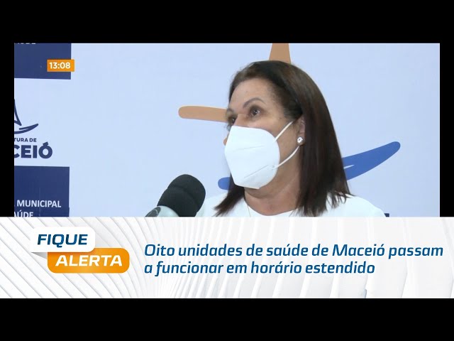 Oito unidades de saúde de Maceió passam a funcionar em horário estendido até as 21h